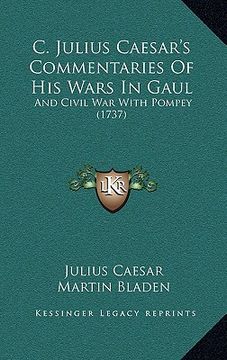 portada c. julius caesar's commentaries of his wars in gaul: and civil war with pompey (1737) (en Inglés)