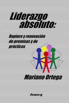 portada Liderazgo absoluto: Ruptura y renovación de premisas y de prácticas (in Spanish)