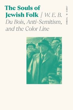 portada The Souls of Jewish Folk: W. E. B. Du Bois, Anti-Semitism, and the Color Line (en Inglés)
