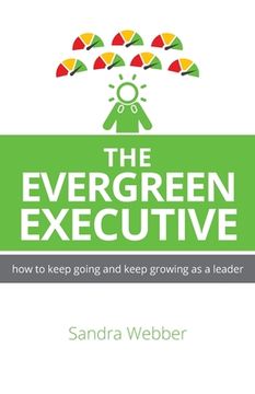 portada The Evergreen Executive: How to Keep Going and Keep Growing as a Leader. (en Inglés)