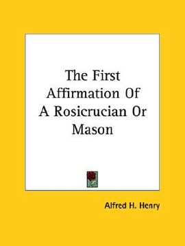portada the first affirmation of a rosicrucian or mason (in English)