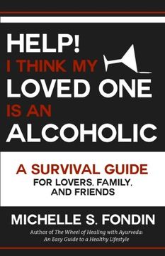 portada Help! I Think My Loved One Is an Alcoholic: A Survival Guide for Lovers, Family, and Friends