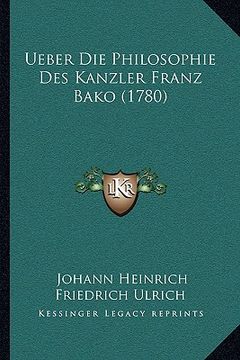 portada Ueber Die Philosophie Des Kanzler Franz Bako (1780) (en Alemán)