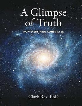 portada A Glimpse of Truth: How Everything Comes To Be