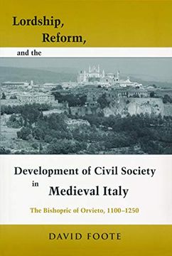 portada Lordship, Reform, and the Development of Civil Society in Medieval Italy: The Bishopric of Orvieto, 1100-1250 (Publications in Medieval Studies) (en Inglés)