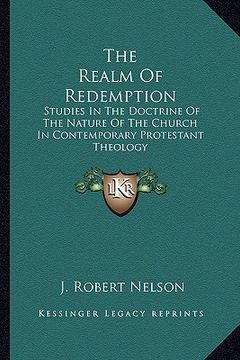 portada the realm of redemption: studies in the doctrine of the nature of the church in contemporary protestant theology (en Inglés)