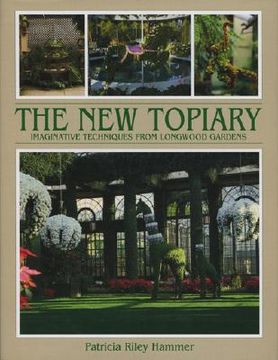 portada new topiary: imaginative techniques from longwood