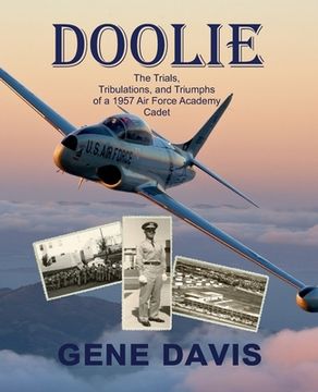 portada Doolie: The Trials, Tribulations, and Triumphs of an Air Force Academy 1957 First Year Cadet (en Inglés)