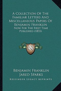 portada a collection of the familiar letters and miscellaneous papers of benjamin franklin: now for the first time published (1833)