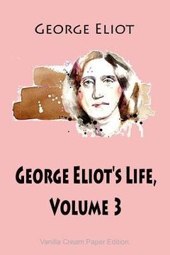 portada George Eliot's Life, Volume 3 (en Inglés)