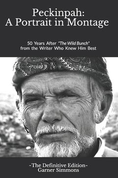 portada Peckinpah: A Portrait in Montage - The Definitive Edition: 50 Years After The Wild Bunch from the Writer Who Knew Him Best (en Inglés)