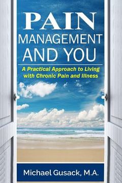 portada Pain Management and You: A Practical Approach to Living with Chronic Pain and Illness (in English)