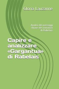 portada Capire e analizzare Gargantua di Rabelais: Analisi dei passaggi chiave del romanzo di Rabelais (en Italiano)