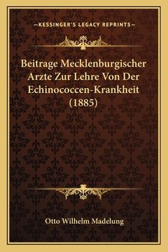 portada Beitrage Mecklenburgischer Arzte Zur Lehre Von Der Echinococcen-Krankheit (1885) (en Alemán)