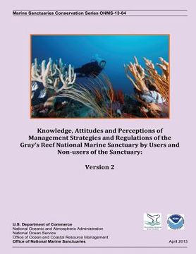portada Knowledge, Attitudes and Perceptions of Management Strategies and Regulations of the Gray's Reef National Marine Sanctuary by Users and Non-users of t (en Inglés)