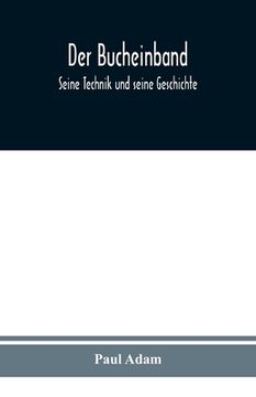 portada Der Bucheinband: Seine Technik und seine Geschichte (en Alemán)