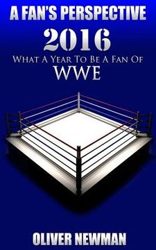 portada A Fan's Perspective: 2016 - What a Year to Be a Fan of Wwe (in English)