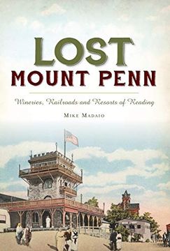 portada Lost Mount Penn: Wineries, Railroads and Resorts of Reading 