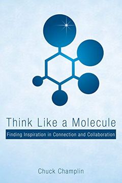 portada Think Like a Molecule: Finding Inspiration in Connection and Collaboration (in English)