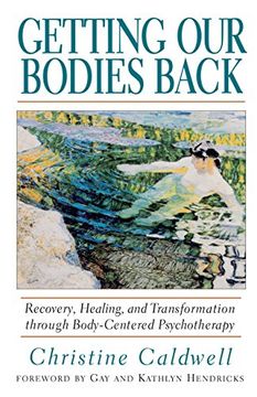 portada Getting our Bodies Back: Recovery, Healing, and Transformation Through Body-Centered Psychotherapy (en Inglés)