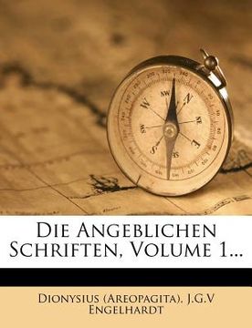 portada Die Angeblichen Schriften, Volume 1... (en Alemán)
