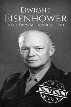 portada Dwight Eisenhower: A Life From Beginning to End (en Inglés)