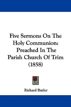portada five sermons on the holy communion: preached in the parish church of trim (1858)