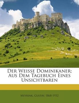 portada Der Weisse Dominikaner; Aus Dem Tagebuch Eines Unsichtbaren (en Alemán)