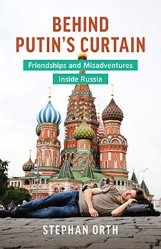 portada Behind Putin's Curtain: Friendships and Misadventures Inside Russia (en Inglés)