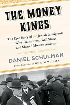 portada The Money Kings: The Epic Story of the Jewish Immigrants who Transformed Wall Street and Shaped Modern America (in English)