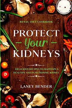 portada Renal Diet Cookbook: Protect Your Kidneys - Delicious Recipes to Maintain a Healthy and Functioning Kidney (en Inglés)
