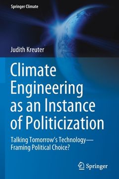 portada Climate Engineering as an Instance of Politicization: Talking Tomorrow's Technology--Framing Political Choice? (en Inglés)