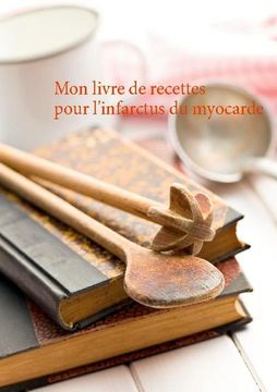 portada Mon Livre de Recettes Pour L'infarctus du Myocarde (in French)