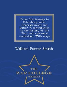 portada From Chattanooga to Petersburg Under Generals Grant and Butler. a Contribution to the History of the War, and a Personal Vindication. with Maps. - War (en Inglés)