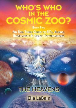 portada THE HEAVENS - An End Times Guide to ETs, Aliens, Exoplanets & Space Controversies: Book Five of Who's Who in the Cosmic Zoo? (in English)