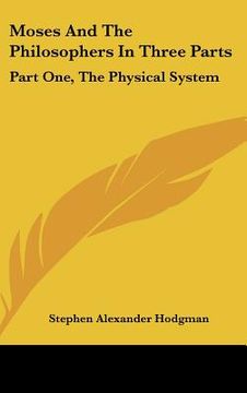portada moses and the philosophers in three parts: part one, the physical system (in English)