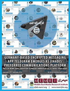 portada Germany-Based Encrypted Messaging app Telegram Emerges as Jihadis' Preferred Communications Platform: Part v of Memri Series: Encryption Technology. Jihadis (September 2015 – September 2016) (en Inglés)