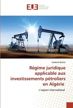 portada Régime juridique applicable aux investissements pétroliers en Algérie (en Francés)