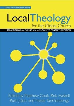 portada Local Theology for the Global Church: Principles for an Evangelical Approach to Contextualization (en Inglés)