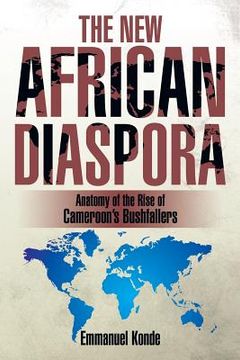 portada The New African Diaspora: Anatomy of the Rise of Cameroon's Bushfallers (en Inglés)