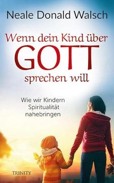 portada Wenn Dein Kind Über Gott Sprechen Will: Wie wir Kindern Spiritualität Nahebringen (en Alemán)