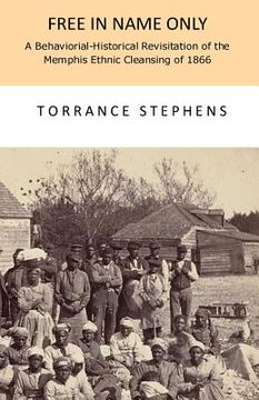portada Free in Name Only: A Behavioral-Historical Revisitation of the Attempted Ethnic Cleansing of Memphis in 1866 (en Inglés)