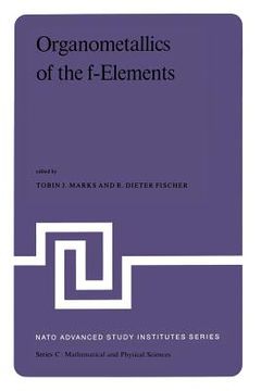 portada Organometallics of the F-Elements: Proceedings of the NATO Advanced Study Institute Held at Sogesta, Urbino, Italy, September 11-22, 1978 (en Inglés)