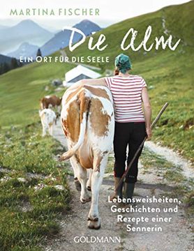 portada Die alm - ein ort für die Seele: Lebensweisheiten, Geschichten und Rezepte Einer Sennerin (en Alemán)