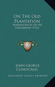 portada on the old plantation: reminiscences of his childhood (1916) (en Inglés)