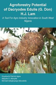 portada Agroforestry Potential of Dacryodes Edulis (G. Don) H.J. Lam: A Tool For Agro Industry Innovation in South West Nigeria (en Inglés)