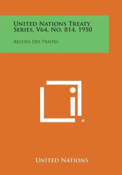 portada United Nations Treaty Series, V64, No. 814, 1950: Recueil Des Traites (en Inglés)