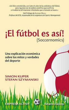 portada El Futbol Es Asi! (Soccernomics): Una Explicacion Economica Sobre los Mitos y Verdades del DePorte = Football Is So! (Soccernomics) (in Spanish)
