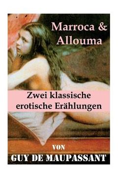 portada Marroca & Allouma (Zwei klassische erotische Erählungen): Zwei erotische Novellen des Autors von: Bel Ami, Die Nichten der Frau Oberst - Die Schwester (en Alemán)