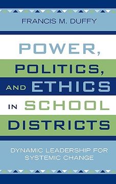 portada power, politics, and ethics in school districts: dynamic leadership for systemic change (en Inglés)